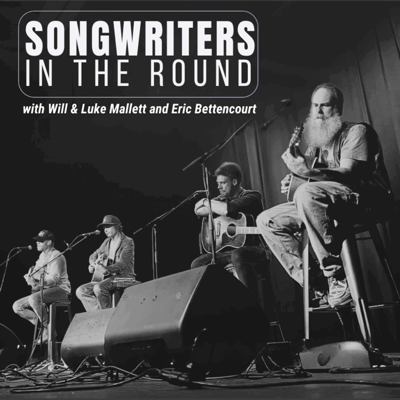 SONGWRITERS IN THE ROUND: WILL & LUKE MALLETT AND ERIC BETTENCOURT